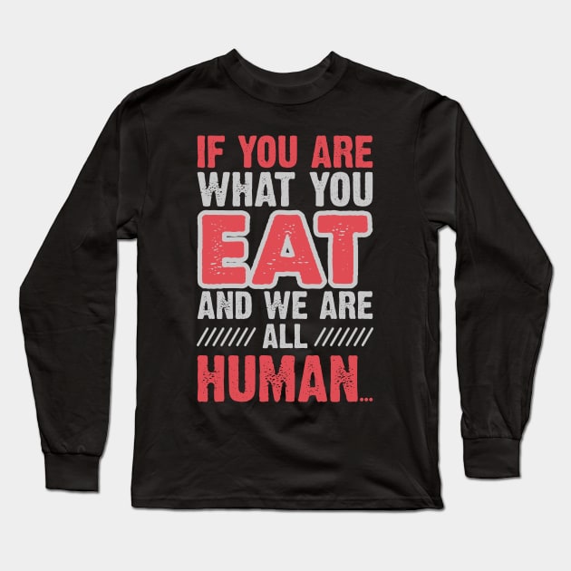 You Are What You Eat Long Sleeve T-Shirt by jslbdesigns